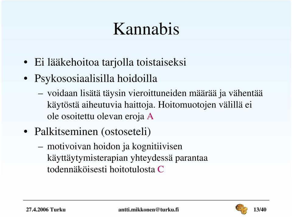 Hoitomuotojen välillä ei ole osoitettu olevan eroja A Palkitseminen (ostoseteli) motivoivan hoidon