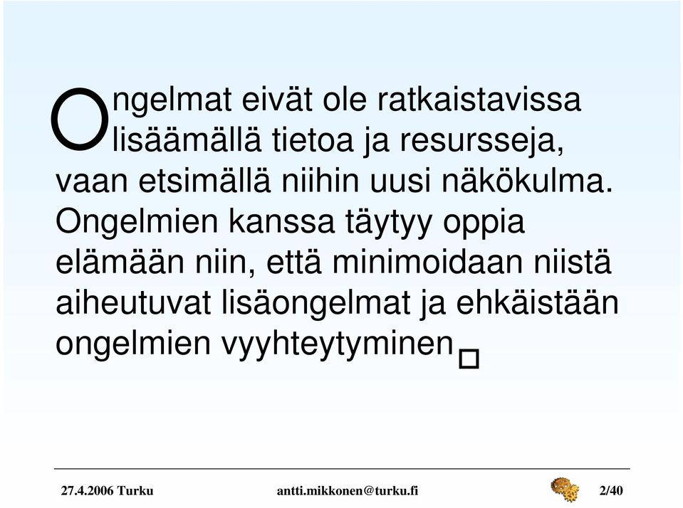 Ongelmien kanssa täytyy oppia elämään niin, että minimoidaan niistä