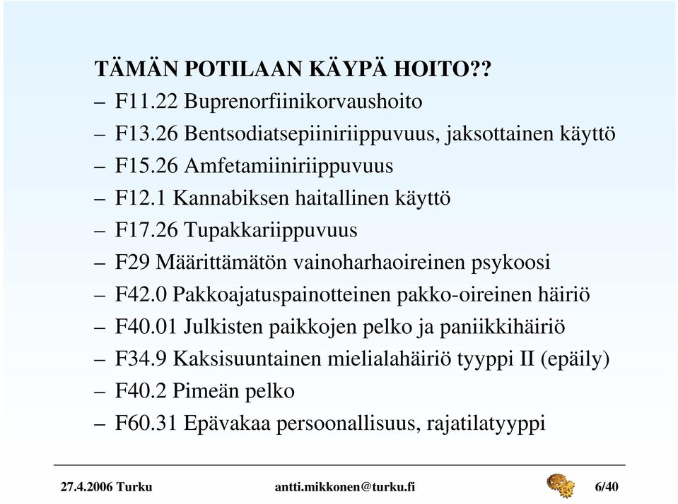 26 Tupakkariippuvuus F29 Määrittämätön vainoharhaoireinen psykoosi F42.0 Pakkoajatuspainotteinen pakko-oireinen häiriö F40.