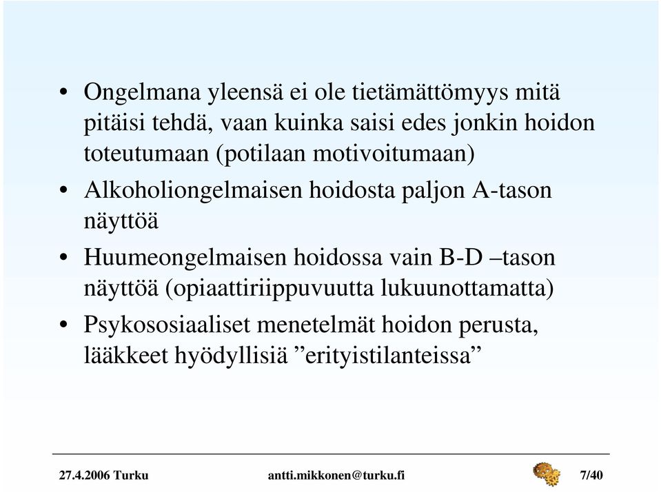 Huumeongelmaisen hoidossa vain B-D tason näyttöä (opiaattiriippuvuutta lukuunottamatta)