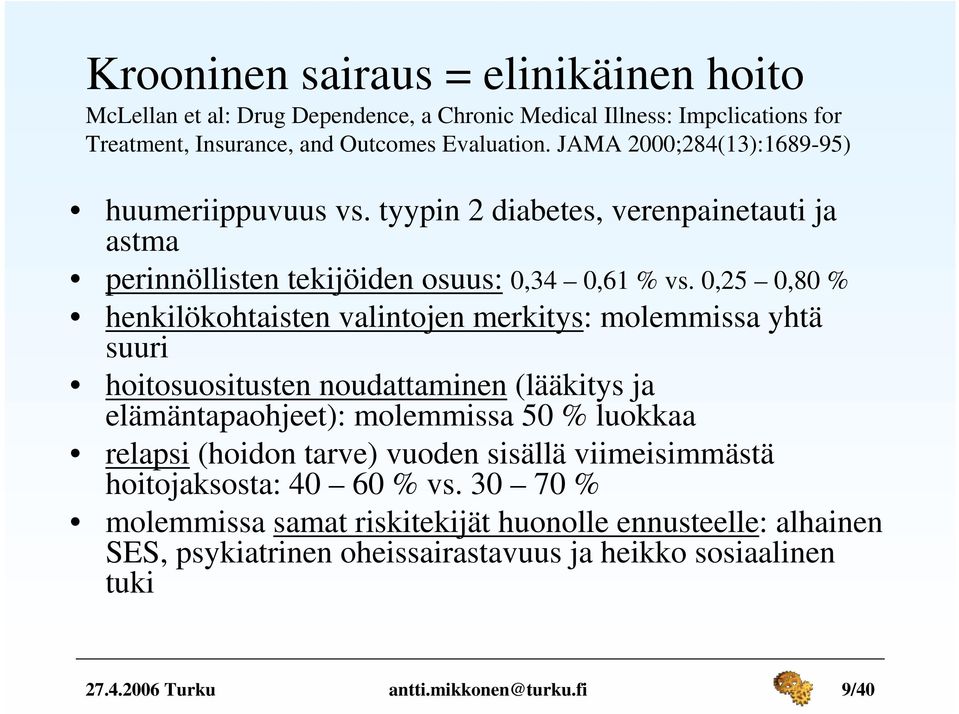 0,25 0,80 % henkilökohtaisten valintojen merkitys: molemmissa yhtä suuri hoitosuositusten noudattaminen (lääkitys ja elämäntapaohjeet): molemmissa 50 % luokkaa relapsi (hoidon