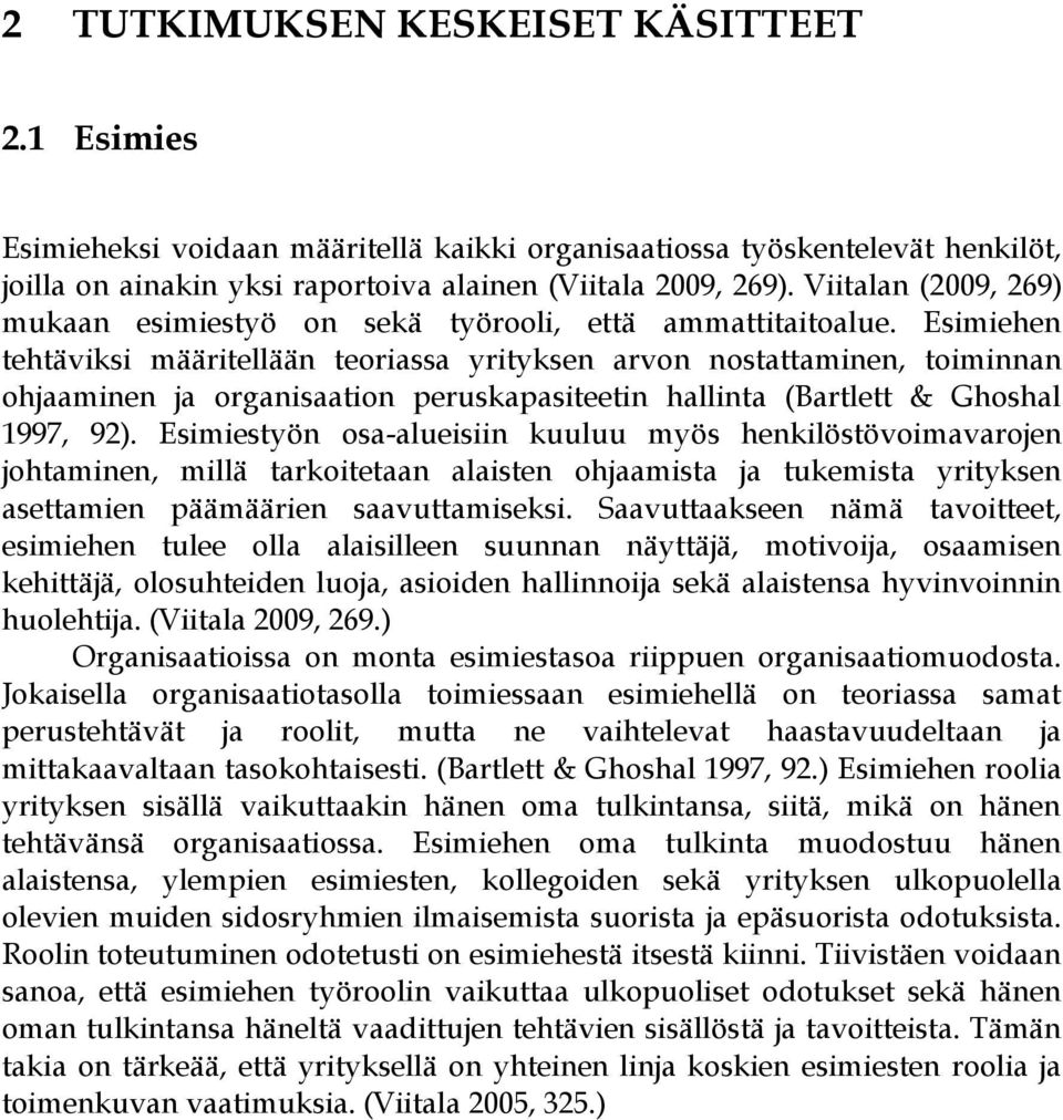 Esimiehen tehtäviksi määritellään teoriassa yrityksen arvon nostattaminen, toiminnan ohjaaminen ja organisaation peruskapasiteetin hallinta (Bartlett & Ghoshal 1997, 92).