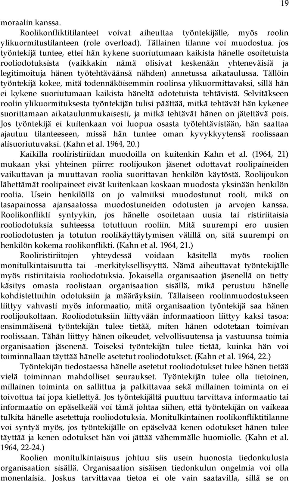 annetussa aikataulussa. Tällöin työntekijä kokee, mitä todennäköisemmin roolinsa ylikuormittavaksi, sillä hän ei kykene suoriutumaan kaikista häneltä odotetuista tehtävistä.