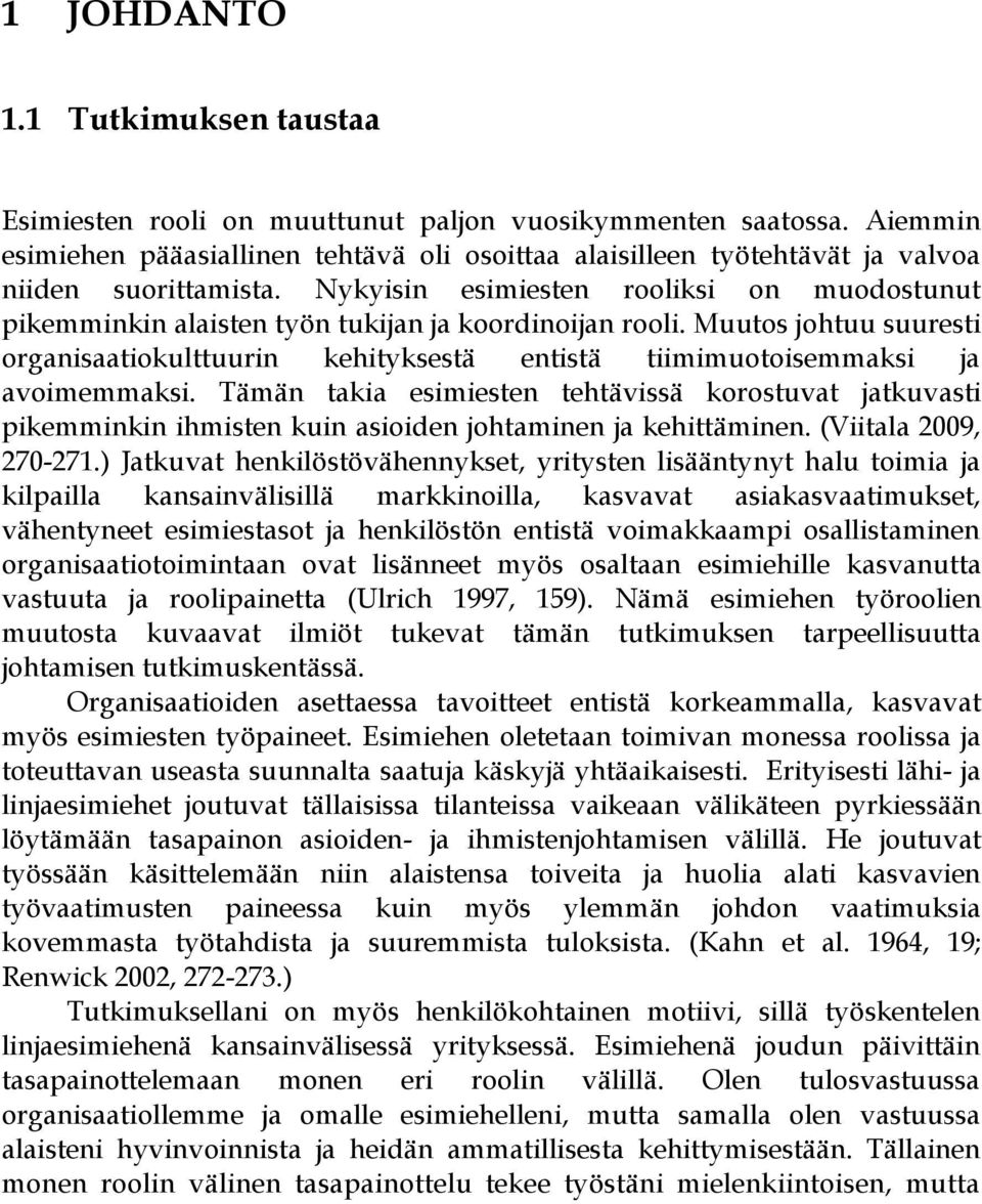 Nykyisin esimiesten rooliksi on muodostunut pikemminkin alaisten työn tukijan ja koordinoijan rooli.