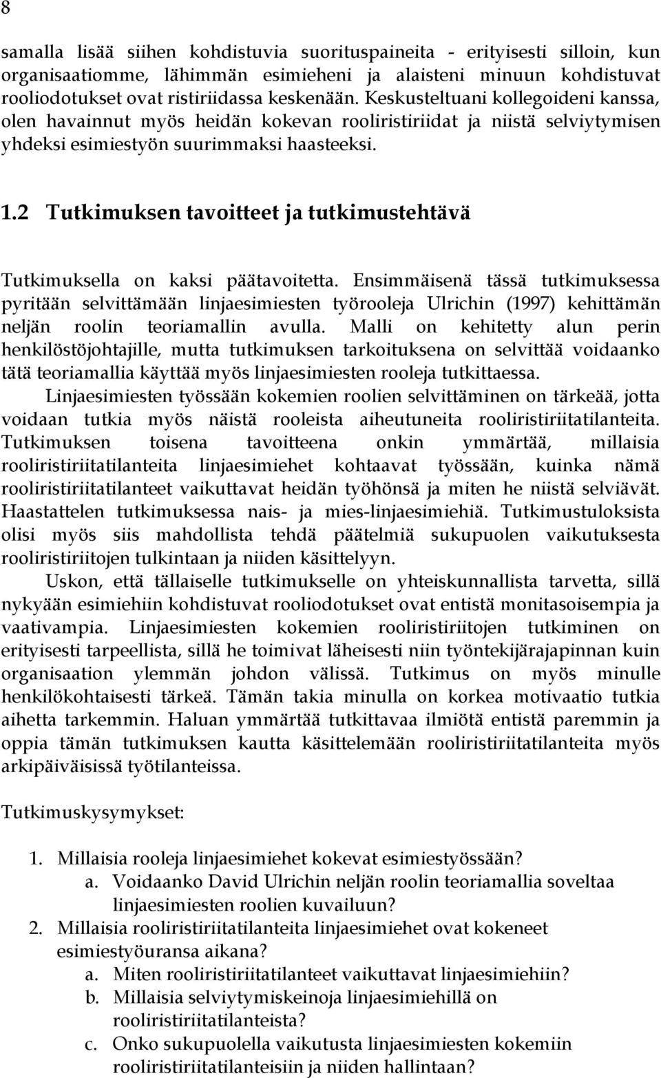 2 Tutkimuksen tavoitteet ja tutkimustehtävä Tutkimuksella on kaksi päätavoitetta.