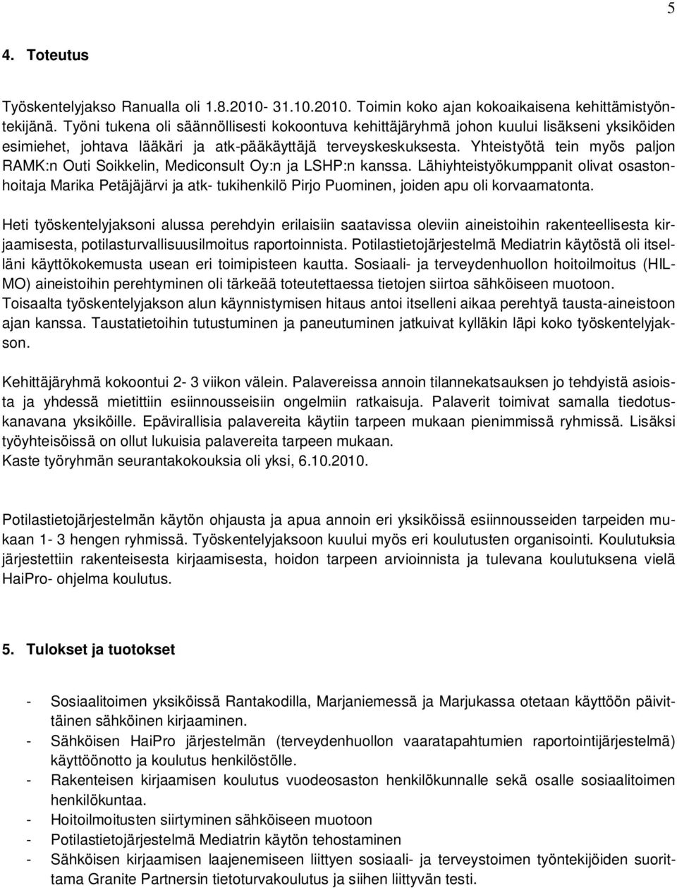 Yhteistyötä tein myös paljon RAMK:n Outi Soikkelin, Mediconsult Oy:n ja LSHP:n kanssa.