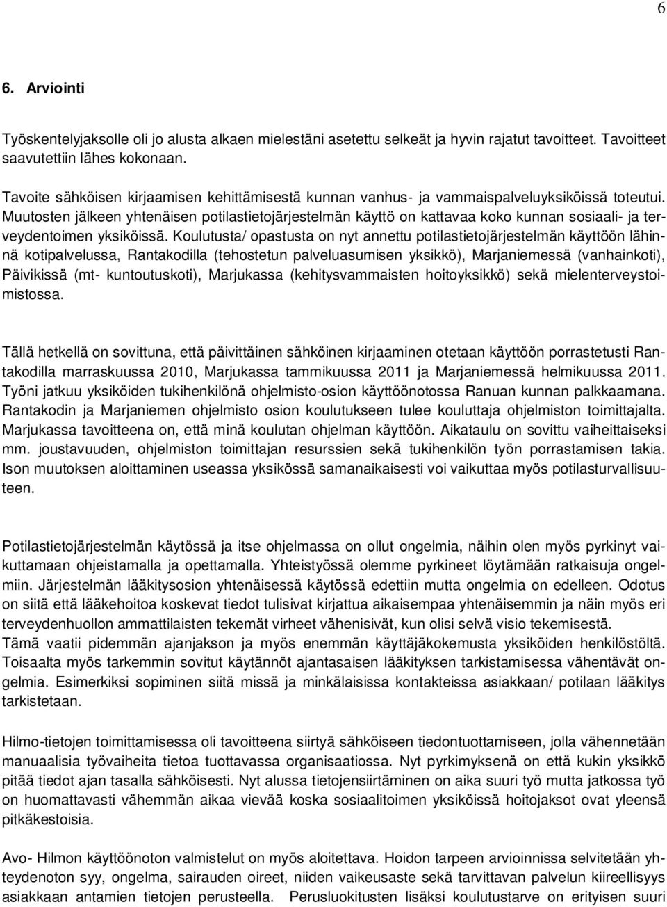 Muutosten jälkeen yhtenäisen potilastietojärjestelmän käyttö on kattavaa koko kunnan sosiaali- ja terveydentoimen yksiköissä.