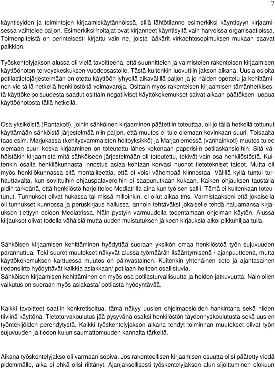Työskentelyjakson alussa oli vielä tavoitteena, että suunnittelen ja valmistelen rakenteisen kirjaamisen käyttöönoton terveyskeskuksen vuodeosastolle. Tästä kuitenkin luovuttiin jakson aikana.