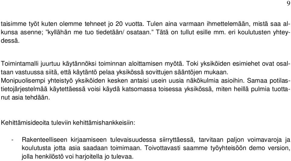 Monipuolisempi yhteistyö yksiköiden kesken antaisi usein uusia näkökulmia asioihin.