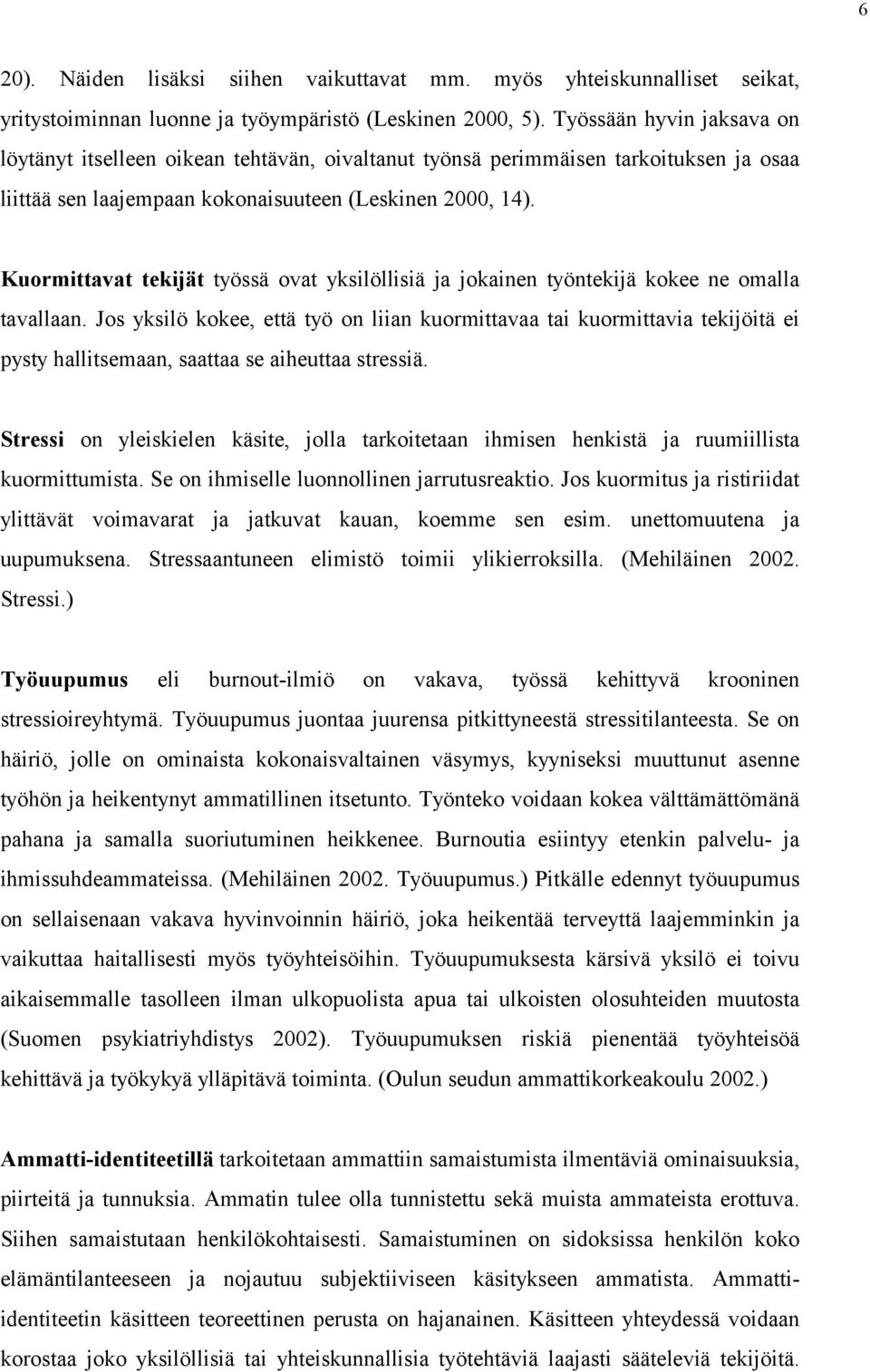 Kuormittavat tekijät työssä ovat yksilöllisiä ja jokainen työntekijä kokee ne omalla tavallaan.