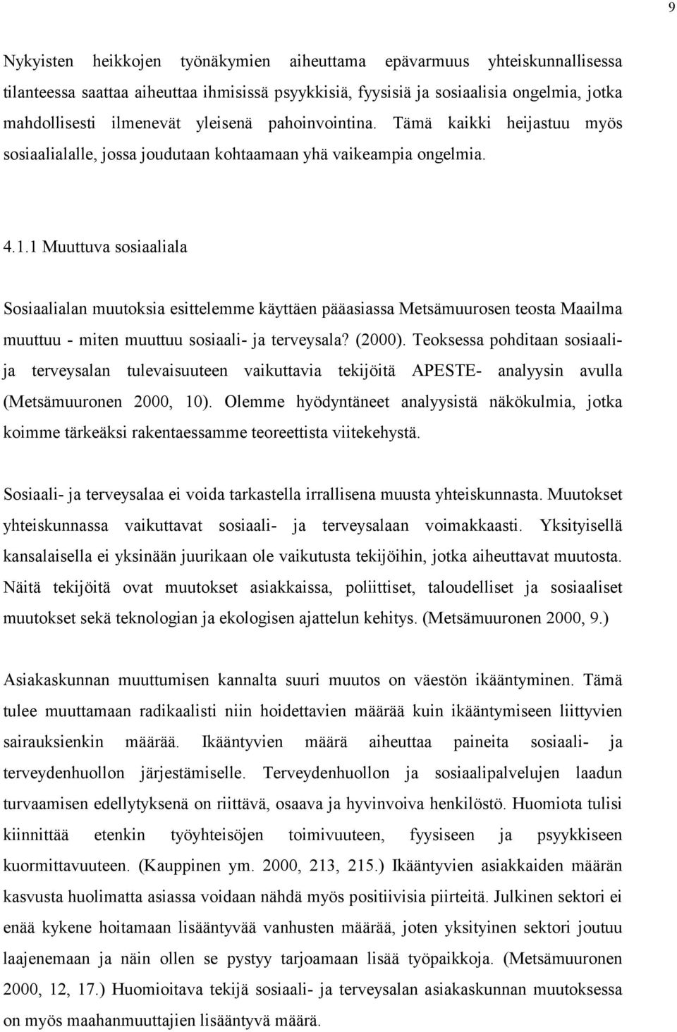 1 Muuttuva sosiaaliala Sosiaalialan muutoksia esittelemme käyttäen pääasiassa Metsämuurosen teosta Maailma muuttuu - miten muuttuu sosiaali- ja terveysala? (2000).