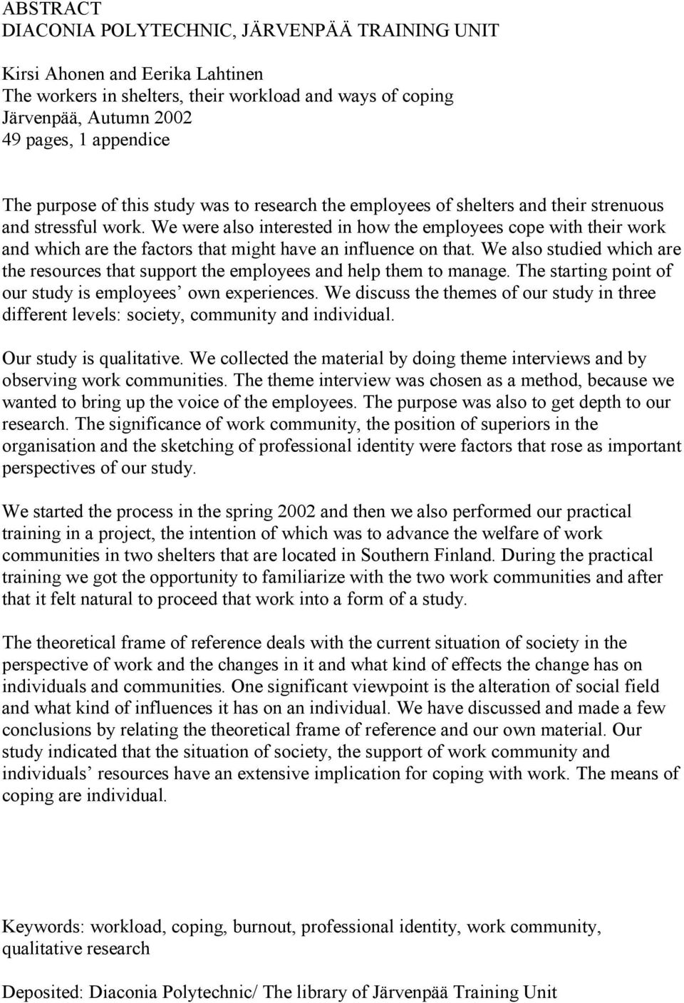 We were also interested in how the employees cope with their work and which are the factors that might have an influence on that.