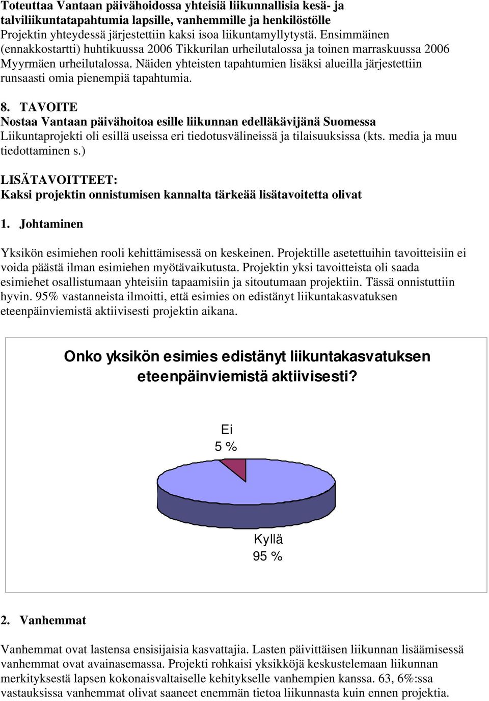 Näiden yhteisten tapahtumien lisäksi alueilla järjestettiin runsaasti omia pienempiä tapahtumia. 8.