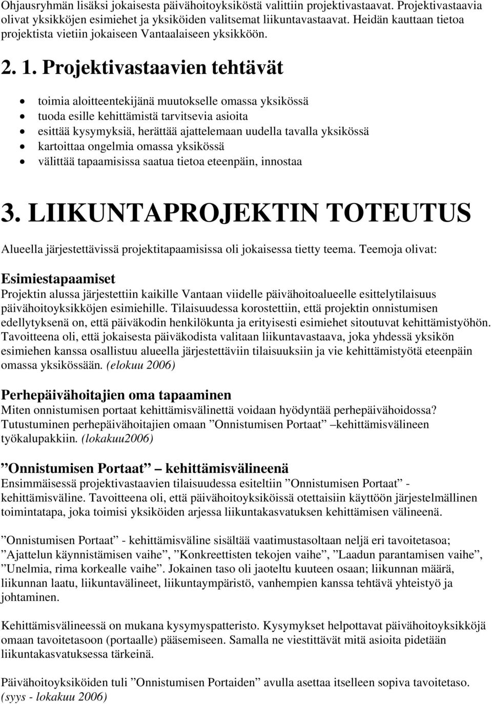 Projektivastaavien tehtävät toimia aloitteentekijänä muutokselle omassa yksikössä tuoda esille kehittämistä tarvitsevia asioita esittää kysymyksiä, herättää ajattelemaan uudella tavalla yksikössä