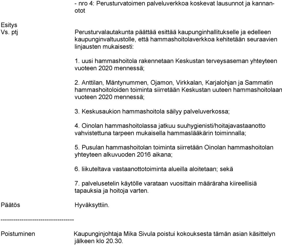 uusi hammashoitola rakennetaan Keskustan terveysaseman yhteyteen vuoteen 2020 mennessä; 2.