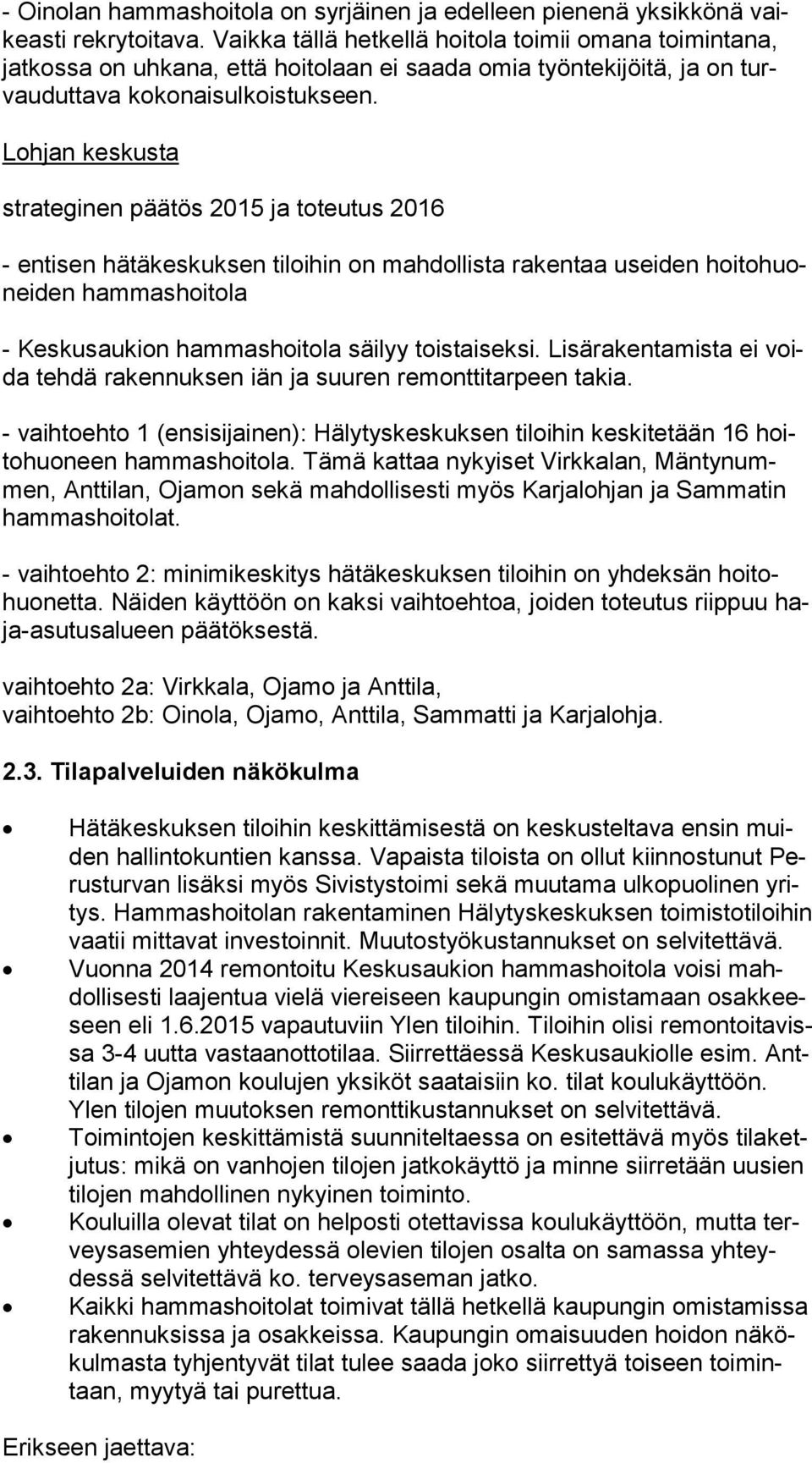 Lohjan keskusta strateginen päätös 2015 ja toteutus 2016 - entisen hätäkeskuksen tiloihin on mahdollista rakentaa useiden hoi to huonei den hammashoitola - Keskusaukion hammashoitola säilyy