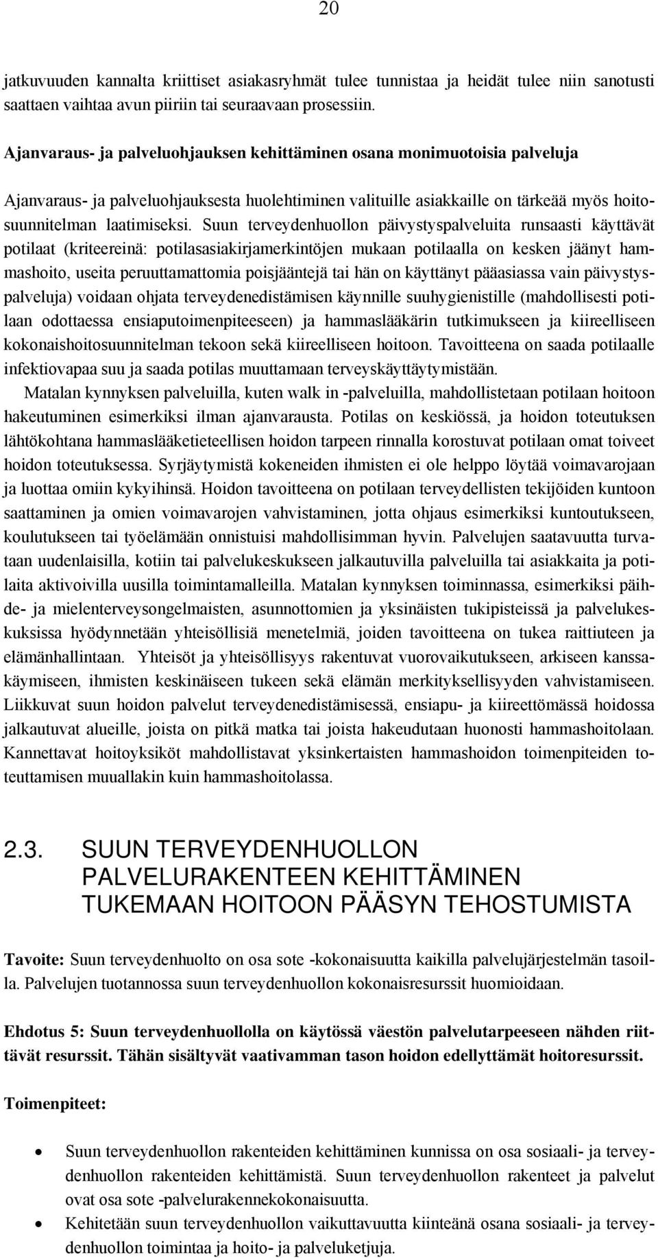 Suun terveydenhuollon päivystyspalveluita runsaasti käyttävät potilaat (kriteereinä: potilasasiakirjamerkintöjen mukaan potilaalla on kesken jäänyt hammashoito, useita peruuttamattomia poisjääntejä