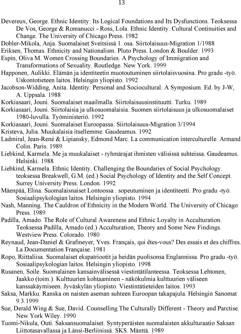 1993 Espín, Oliva M. Women Crossing Boundaries. A Psychology of Immigration and Transformations of Sexuality. Routledge. New York. 1999 Happonen, Aulikki.