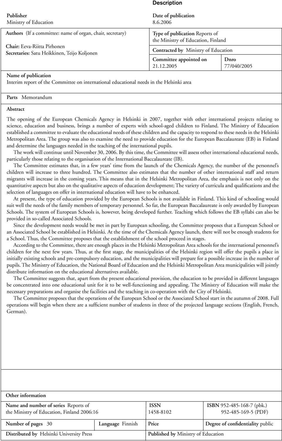 international educational needs in the Helsinki area Parts Memorandum Abstract Type of publication Reports of the Ministry of Education, Finland Contracted by Ministry of Education Committee