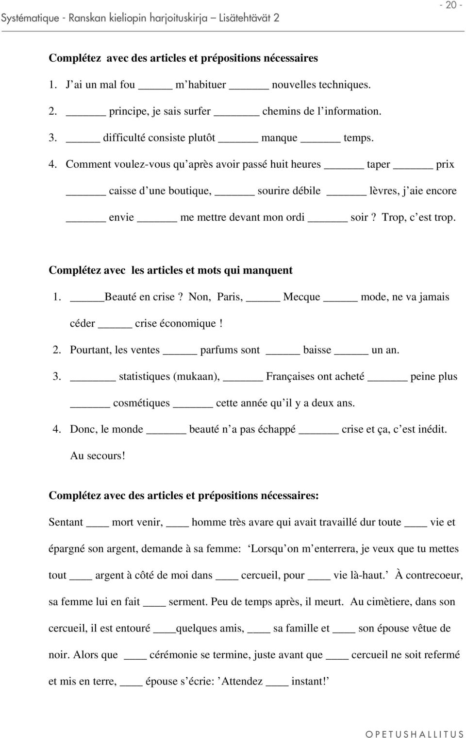 Comment voulez-vous qu après avoir passé huit heures taper prix caisse d une boutique, sourire débile lèvres, j aie encore envie me mettre devant mon ordi soir? Trop, c est trop.