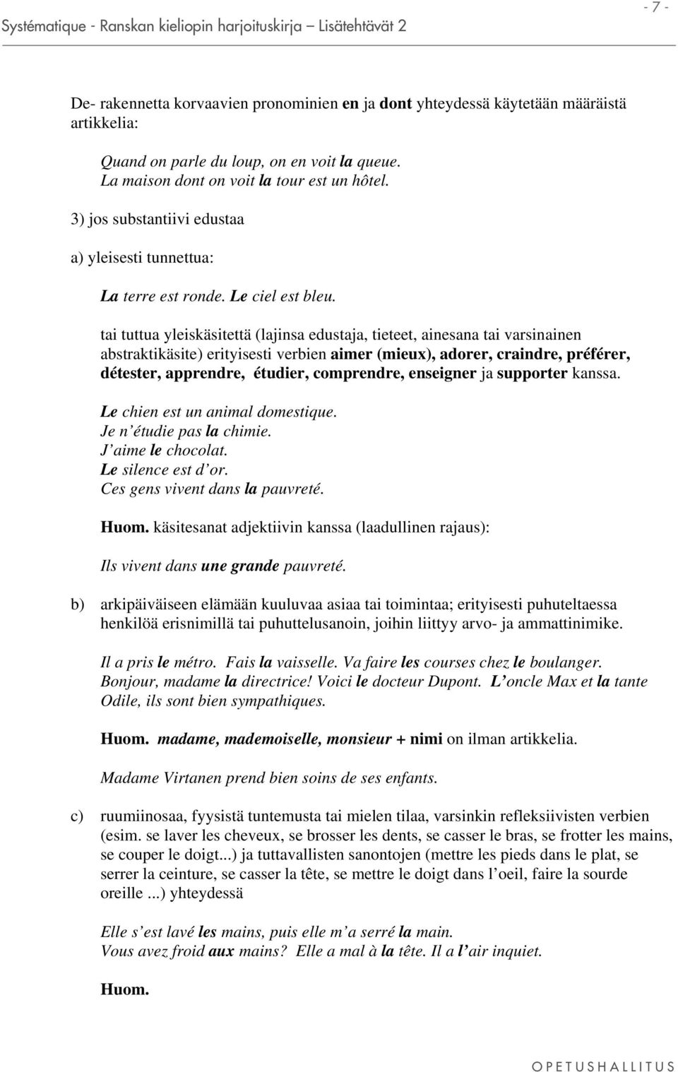 tai tuttua yleiskäsitettä (lajinsa edustaja, tieteet, ainesana tai varsinainen abstraktikäsite) erityisesti verbien aimer (mieux), adorer, craindre, préférer, détester, apprendre, étudier,