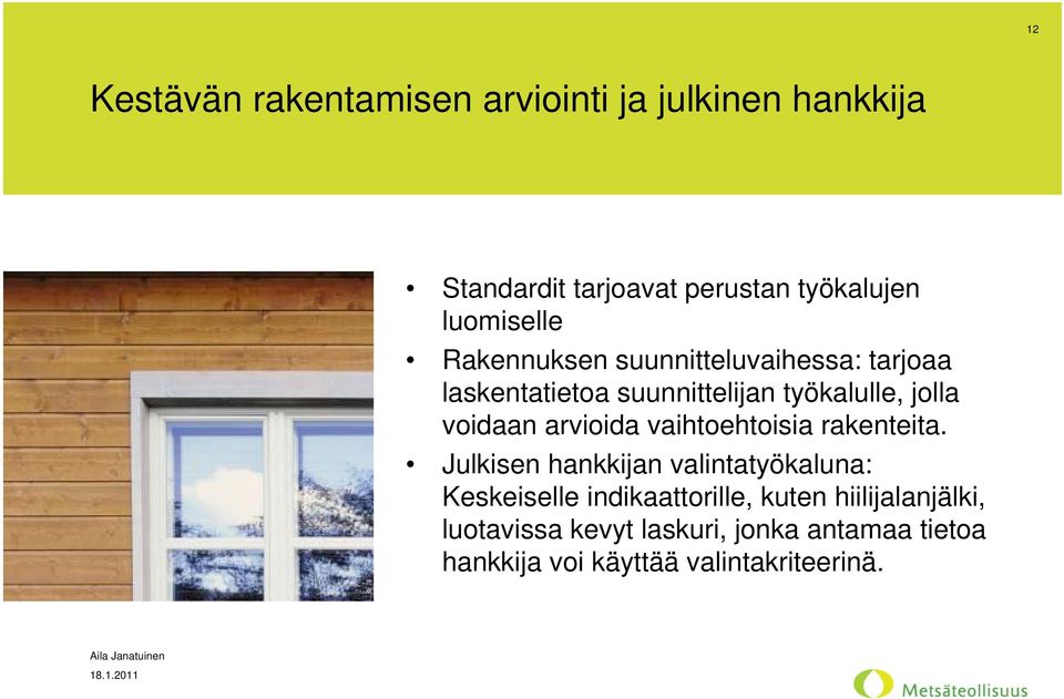 voidaan arvioida vaihtoehtoisia rakenteita.