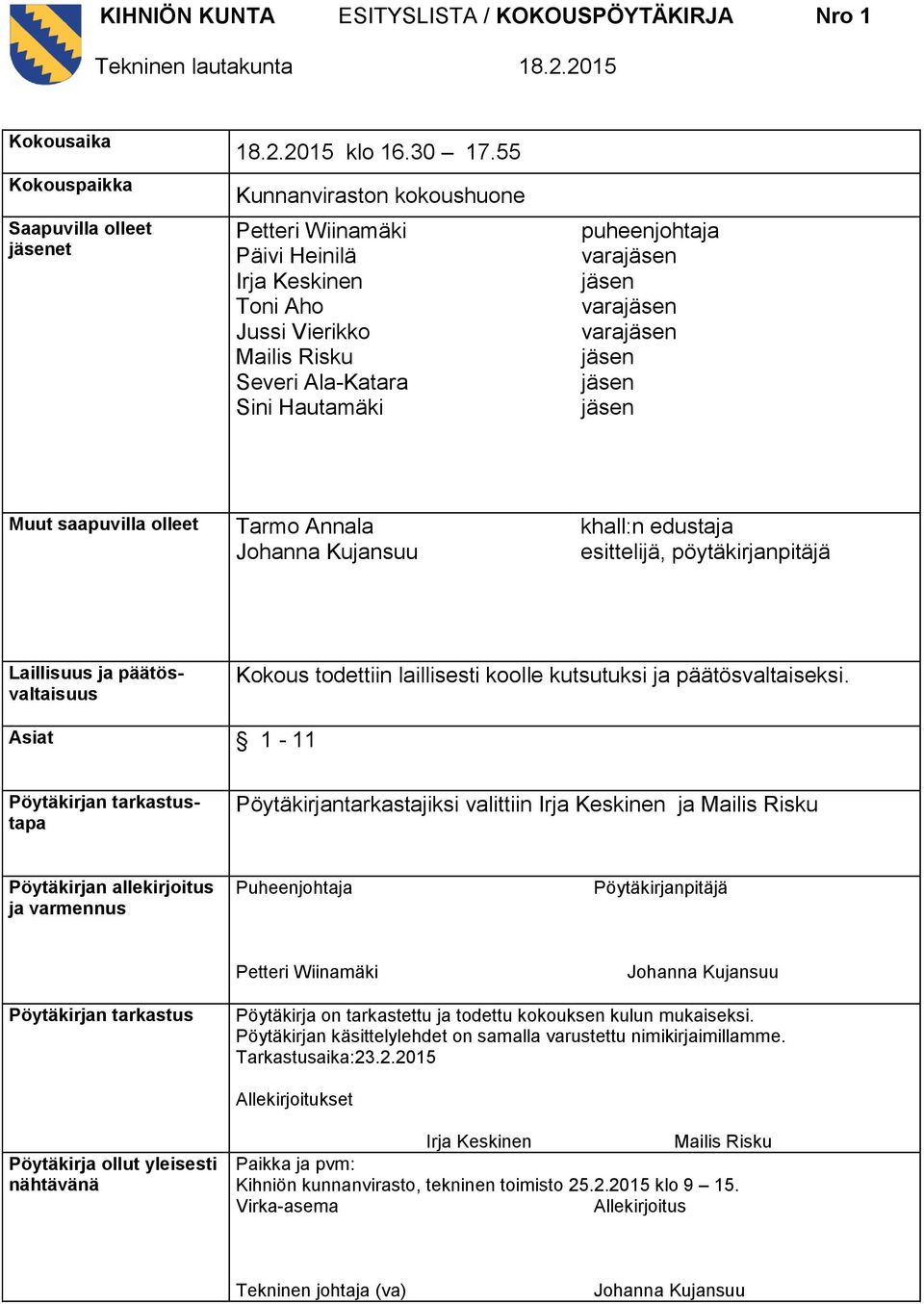 jäsen jäsen jäsen Muut saapuvilla olleet Tarmo Annala Johanna Kujansuu khall:n edustaja esittelijä, pöytäkirjanpitäjä Laillisuus ja päätösvaltaisuus Kokous todettiin laillisesti koolle kutsutuksi ja