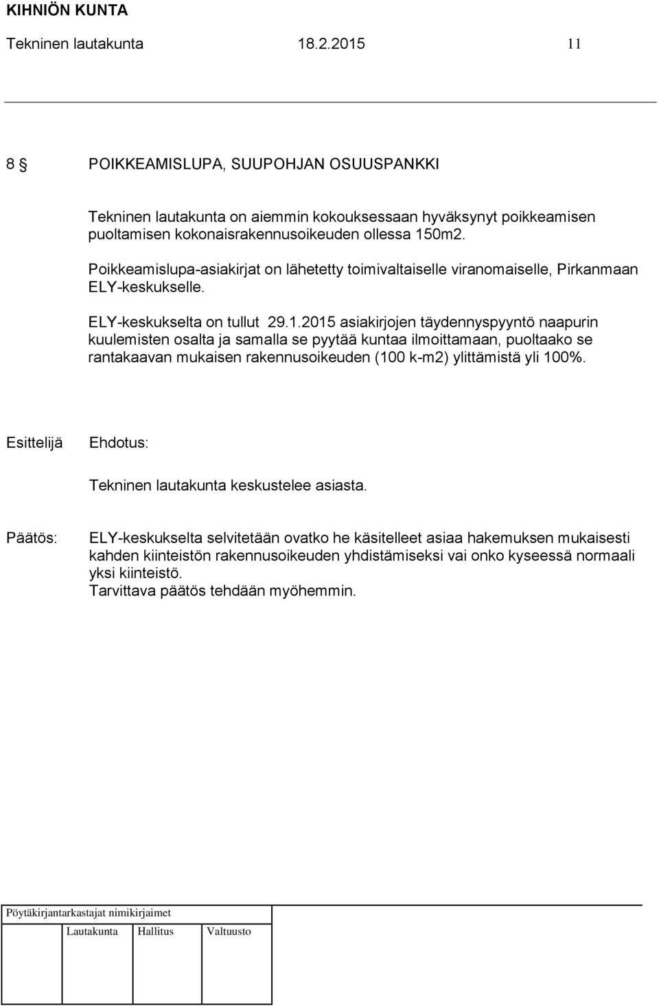 2015 asiakirjojen täydennyspyyntö naapurin kuulemisten osalta ja samalla se pyytää kuntaa ilmoittamaan, puoltaako se rantakaavan mukaisen rakennusoikeuden (100 k-m2) ylittämistä yli 100%.