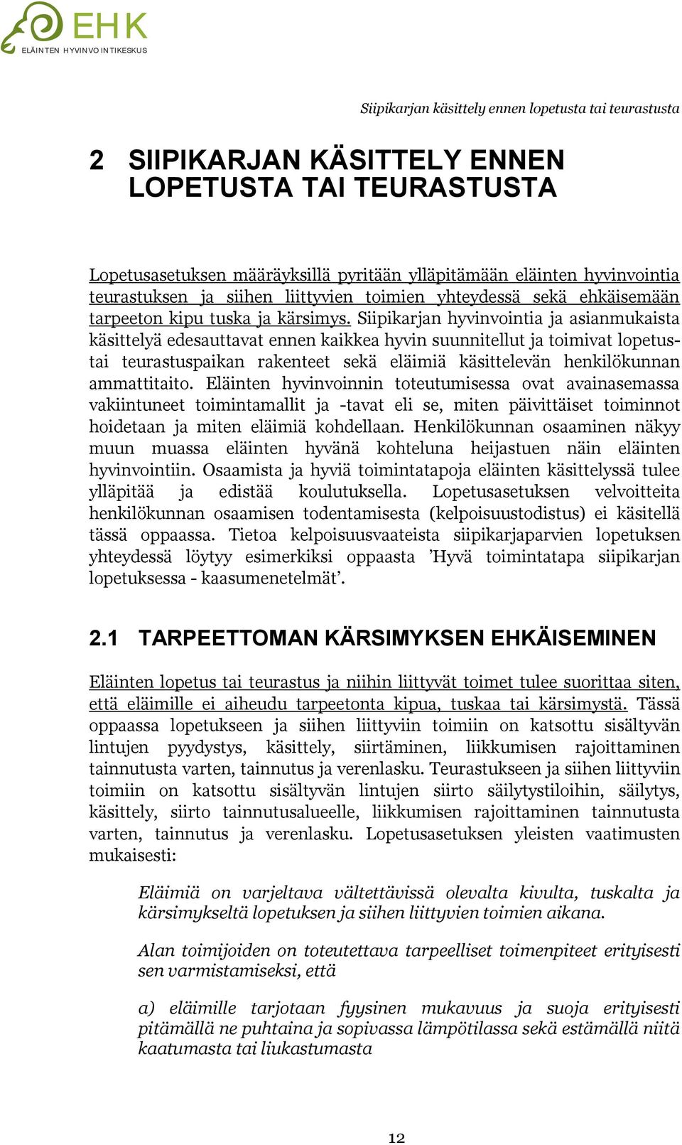 Siipikarjan hyvinvointia ja asianmukaista käsittelyä edesauttavat ennen kaikkea hyvin suunnitellut ja toimivat lopetustai teurastuspaikan rakenteet sekä eläimiä käsittelevän henkilökunnan