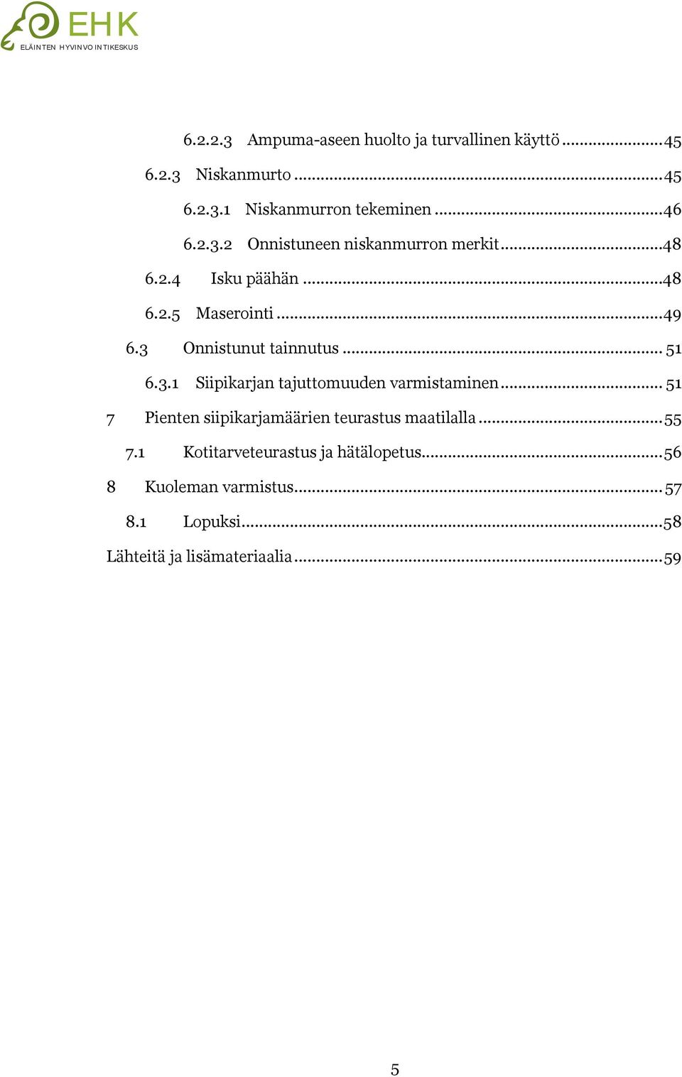 .. 51 6.3.1 Siipikarjan tajuttomuuden varmistaminen... 51 7 Pienten siipikarjamäärien teurastus maatilalla... 55 7.