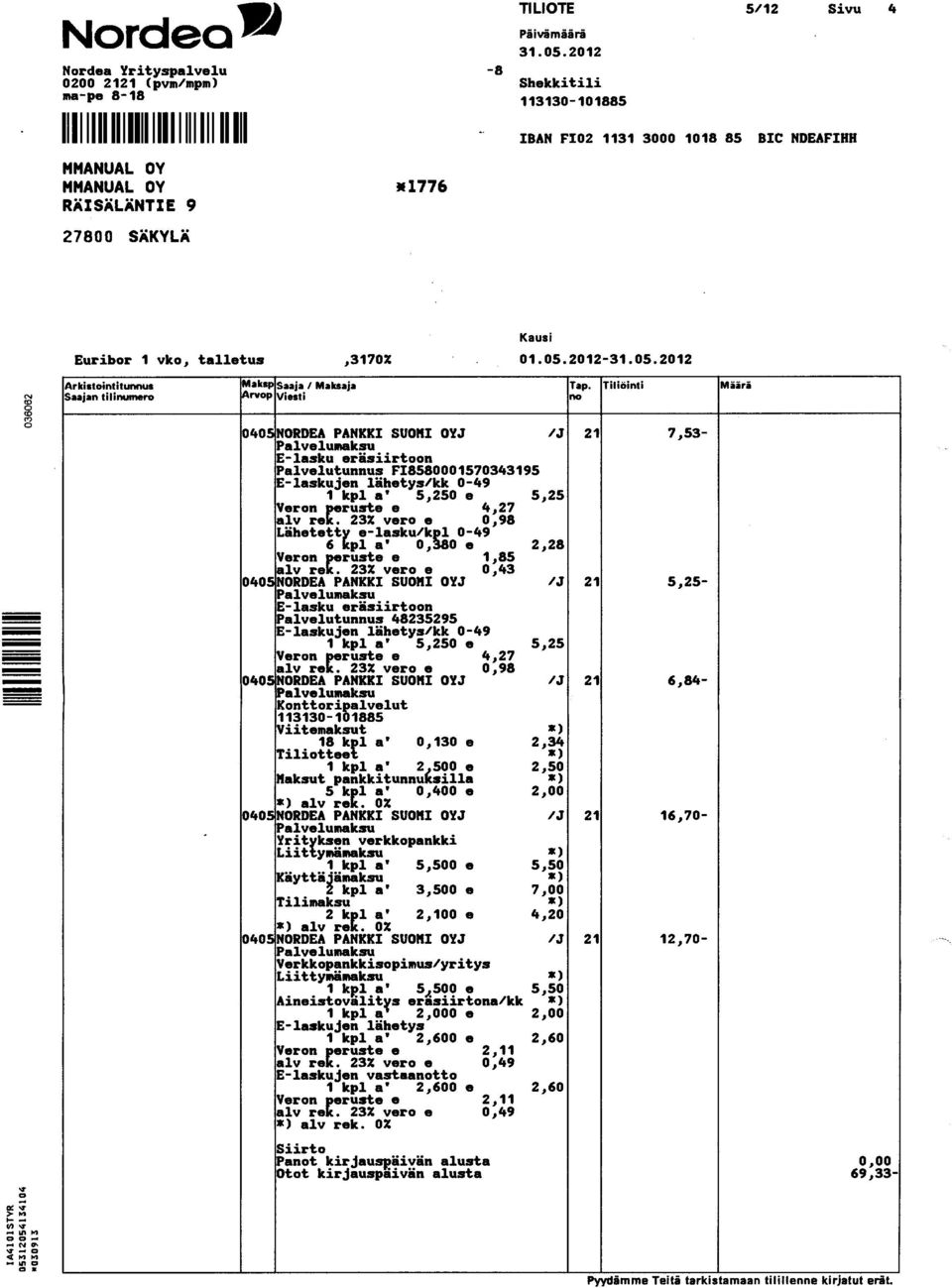 e 5,25 Veron ~ruste e 4,27 ~~v re 23% vero e 0,98 Lihetett~ e-lasku/k~ 0-49 6 pl a 0, 0 e 2,28 Veron ~ruste e 1,85 alv re 23% vero e 0,43 0405 NORDEA PANKKI SUOMI OYJ /J 21 5,25- PalveluiiiBksu