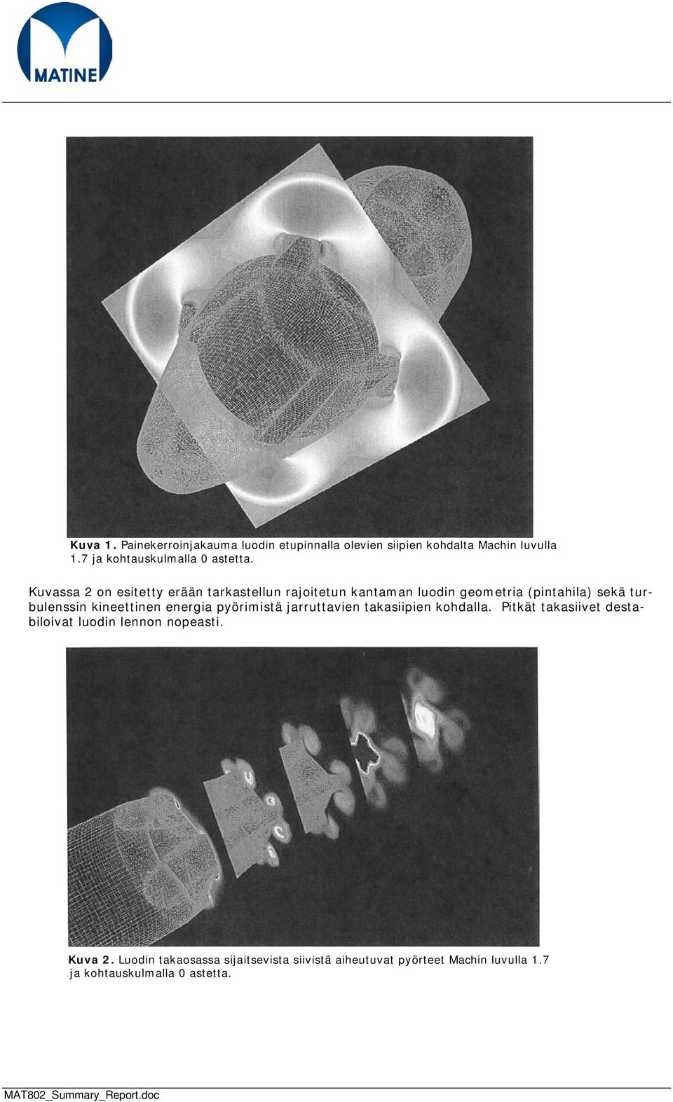 Kuvassa 2 on esitetty erään tarkastellun rajoitetun kantaman luodin geometria (pintahila) sekä turbulenssin