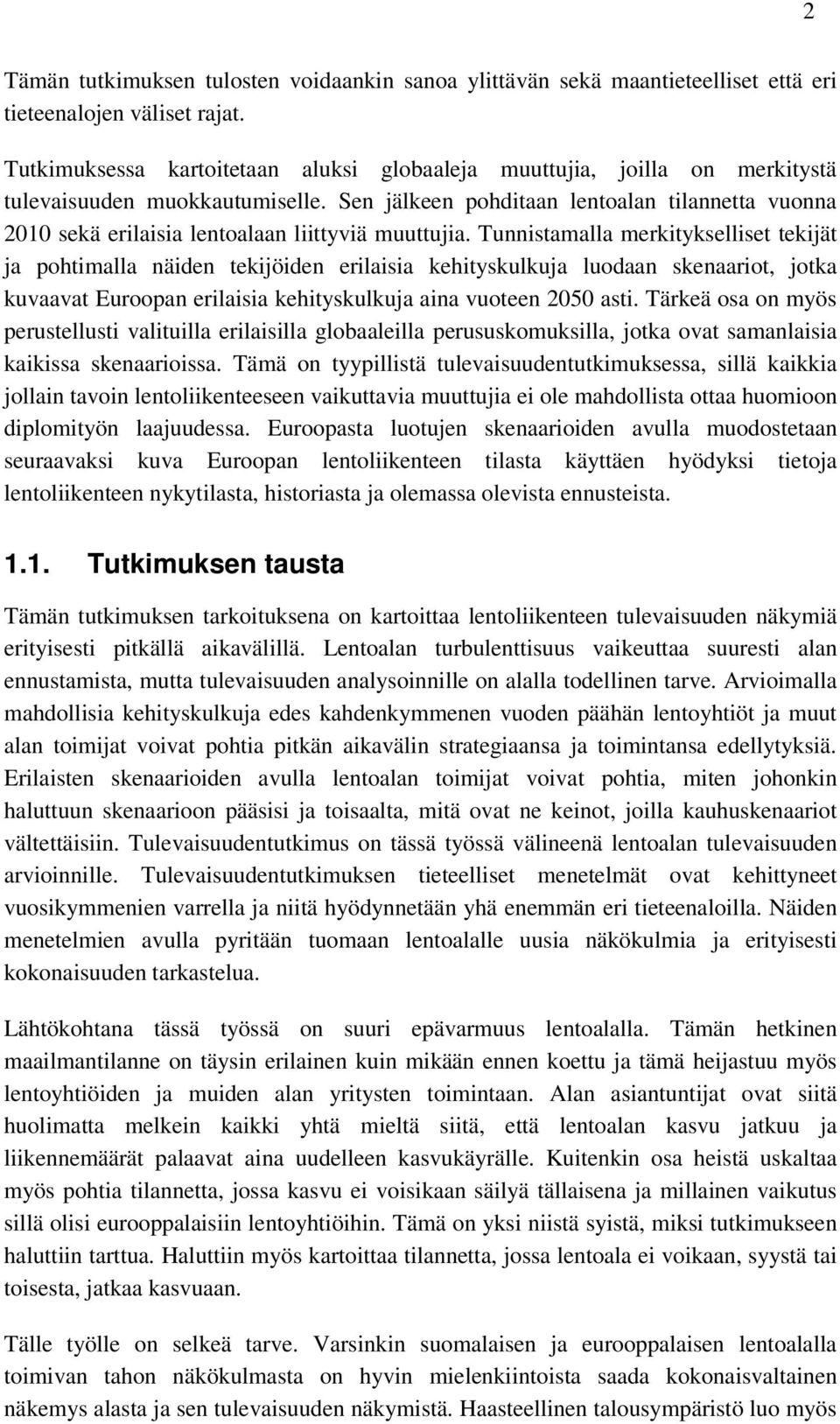 Sen jälkeen pohditaan lentoalan tilannetta vuonna 2010 sekä erilaisia lentoalaan liittyviä muuttujia.