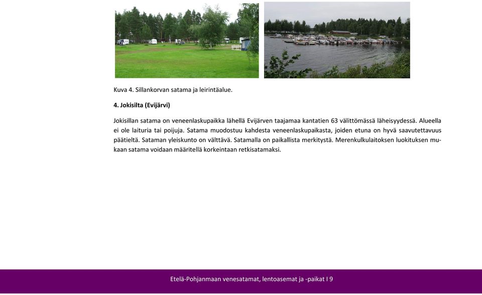 Jokisilta (Evijärvi) Jokisillan satama on veneenlaskupaikka lähellä Evijärven taajamaa kantatien 63 välittömässä läheisyydessä.