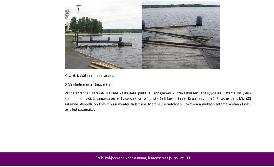 Vanhalanranta (Lappajärvi) Vanhalanrannan satama sijaitsee keskeisellä paikalla Lappajärven kuntakeskuksen
