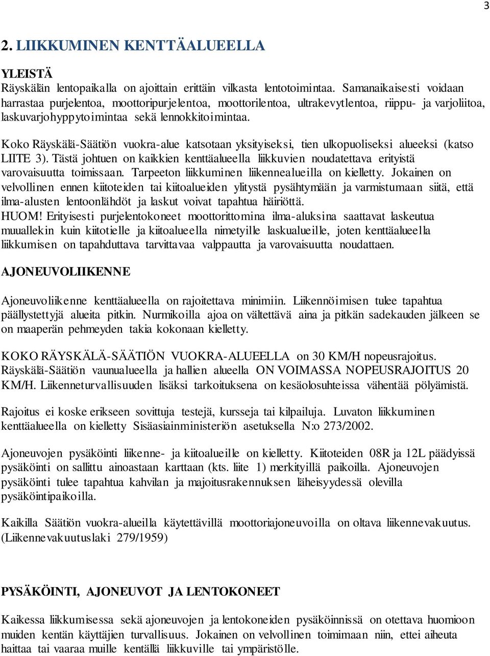 Koko Räyskälä-Säätiön vuokra-alue katsotaan yksityiseksi, tien ulkopuoliseksi alueeksi (katso LIITE 3).