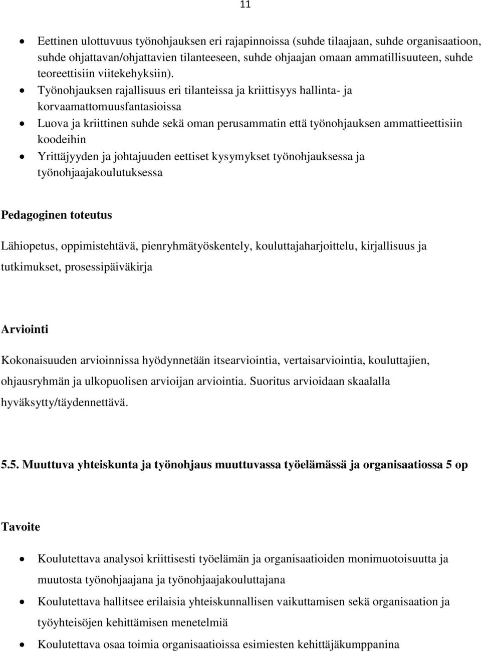 Työnohjauksen rajallisuus eri tilanteissa ja kriittisyys hallinta- ja korvaamattomuusfantasioissa Luova ja kriittinen suhde sekä oman perusammatin että työnohjauksen ammattieettisiin koodeihin