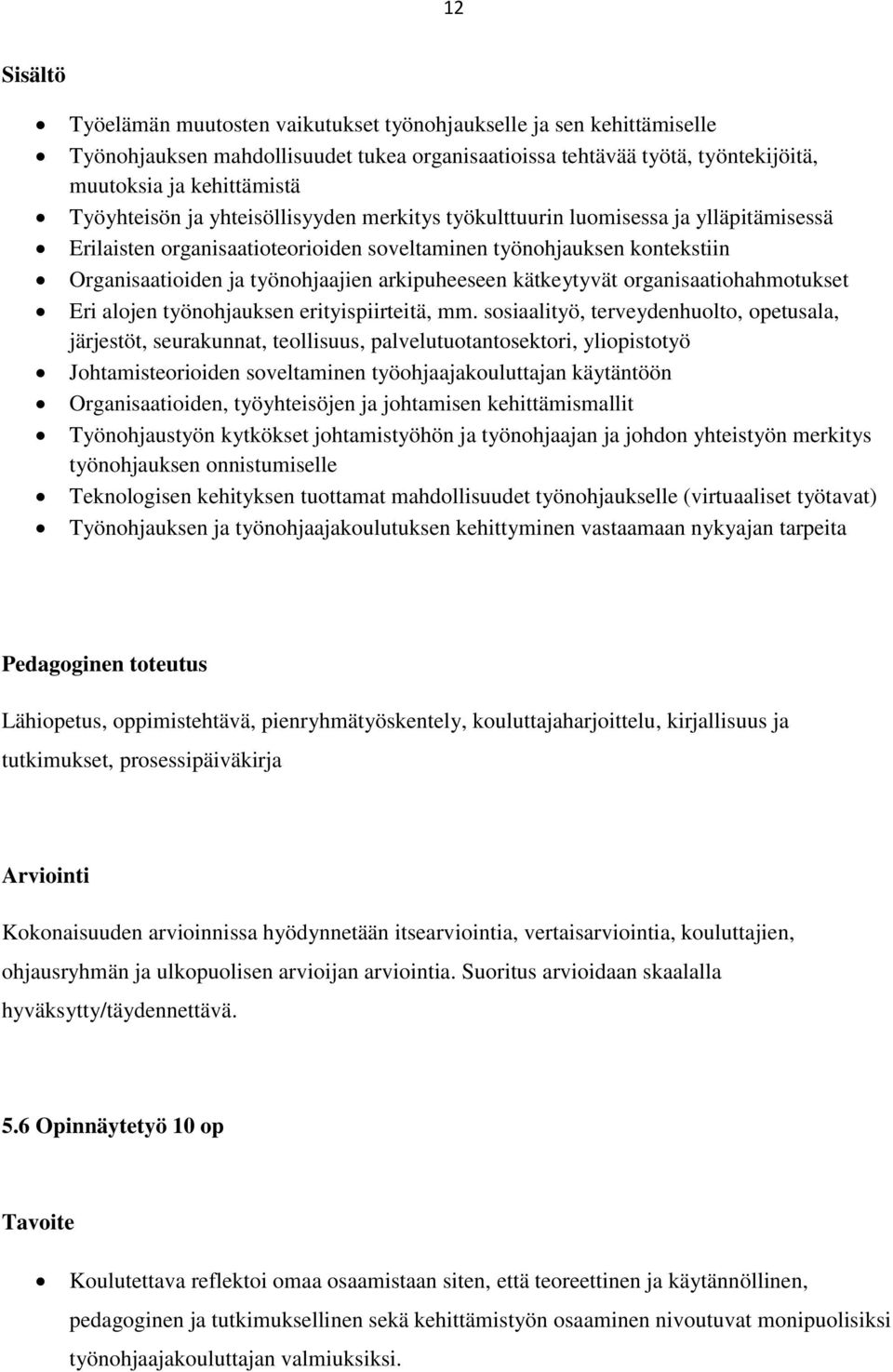 arkipuheeseen kätkeytyvät organisaatiohahmotukset Eri alojen työnohjauksen erityispiirteitä, mm.