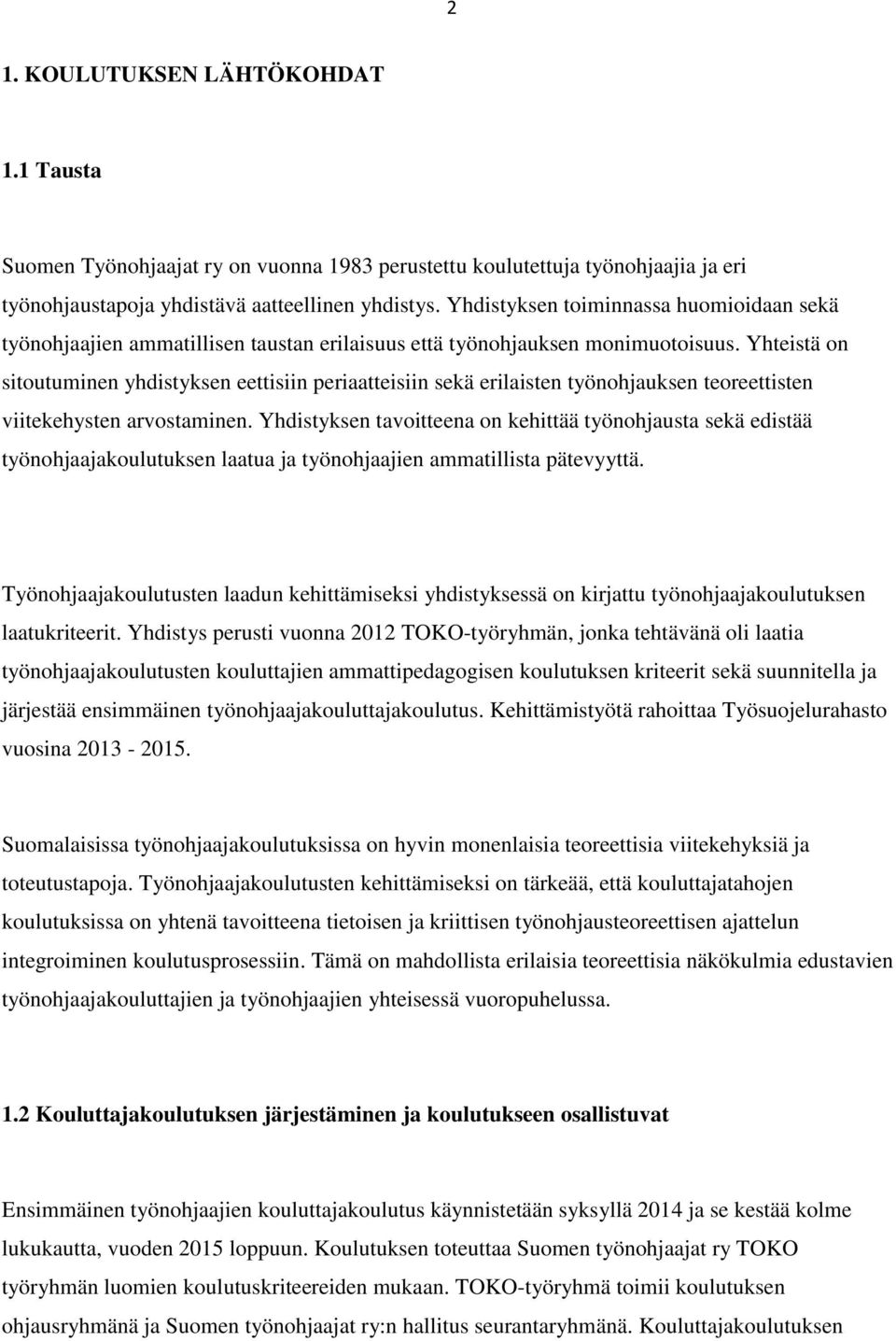 Yhteistä on sitoutuminen yhdistyksen eettisiin periaatteisiin sekä erilaisten työnohjauksen teoreettisten viitekehysten arvostaminen.