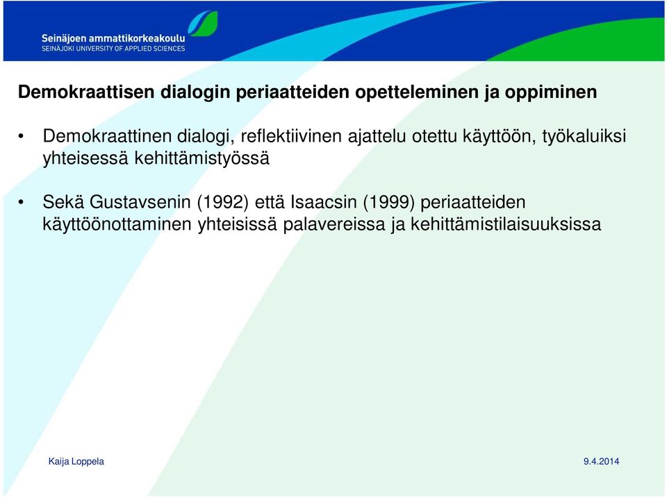 työkaluiksi yhteisessä kehittämistyössä Sekä Gustavsenin (1992) että