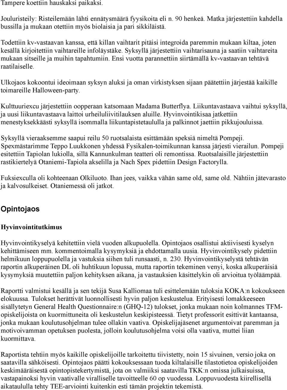 Todettiin kv-vastaavan kanssa, että killan vaihtarit pitäisi integroida paremmin mukaan kiltaa, joten kesällä kirjoitettiin vaihtareille infoläystäke.