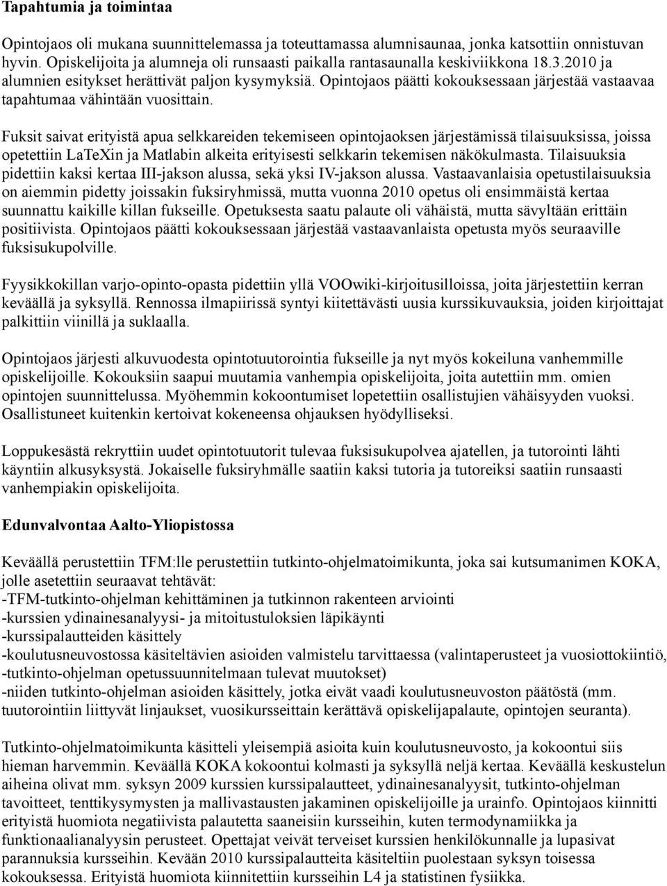 Opintojaos päätti kokouksessaan järjestää vastaavaa tapahtumaa vähintään vuosittain.