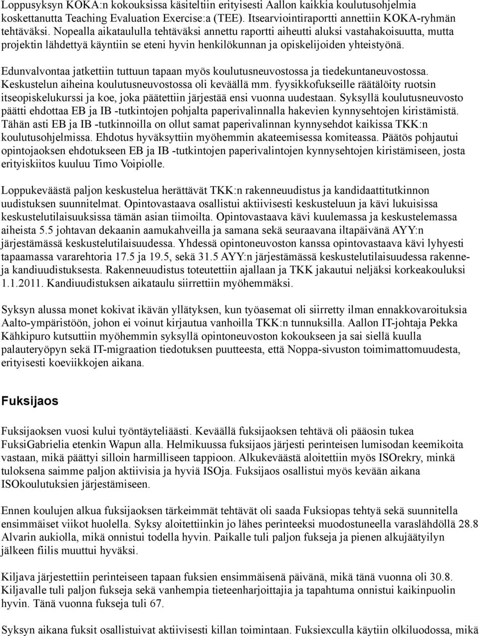 Edunvalvontaa jatkettiin tuttuun tapaan myös koulutusneuvostossa ja tiedekuntaneuvostossa. Keskustelun aiheina koulutusneuvostossa oli keväällä mm.