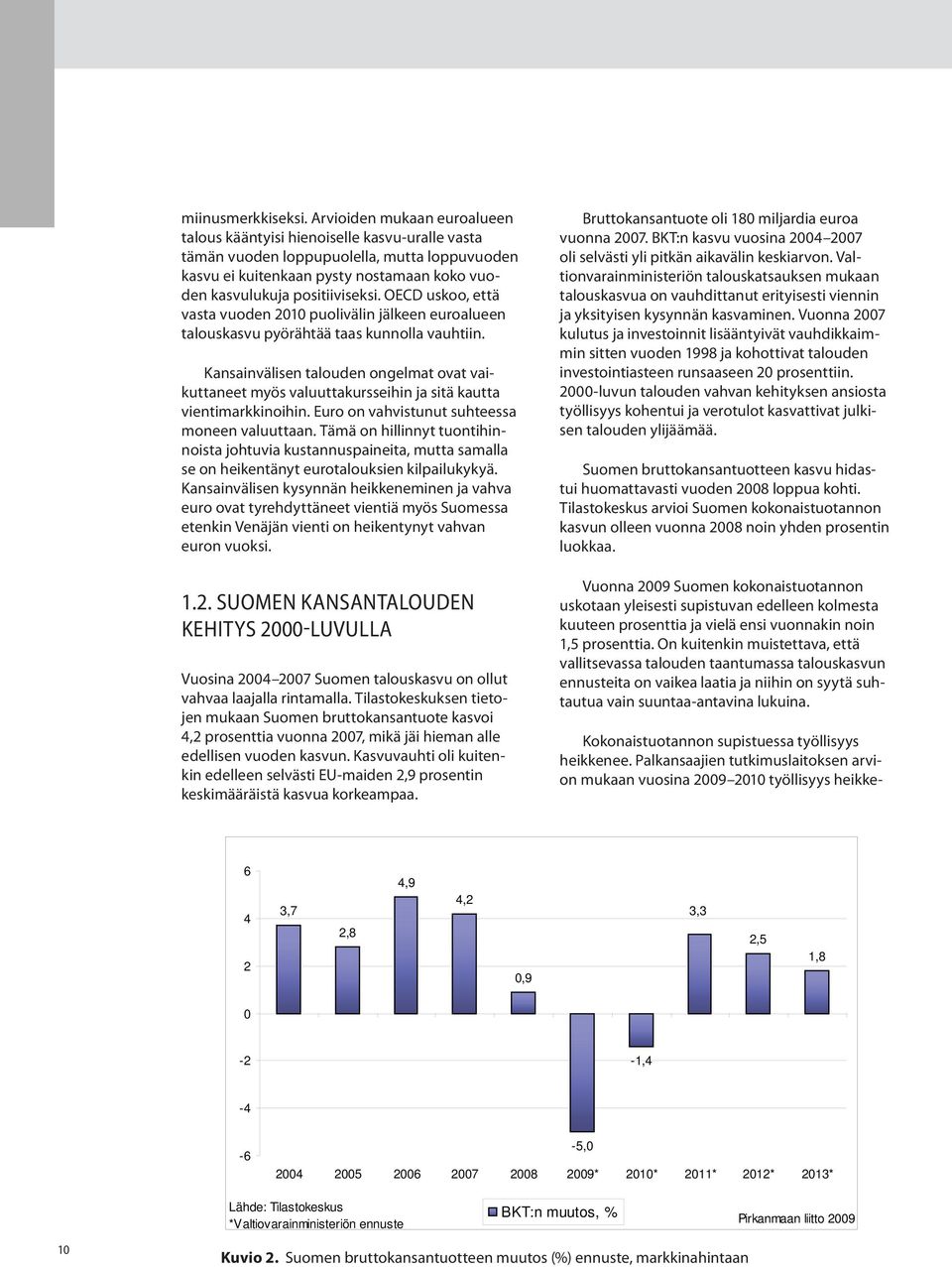 OECD uskoo, että vasta vuoden 2010 puolivälin jälkeen euroalueen talouskasvu pyörähtää taas kunnolla vauhtiin.