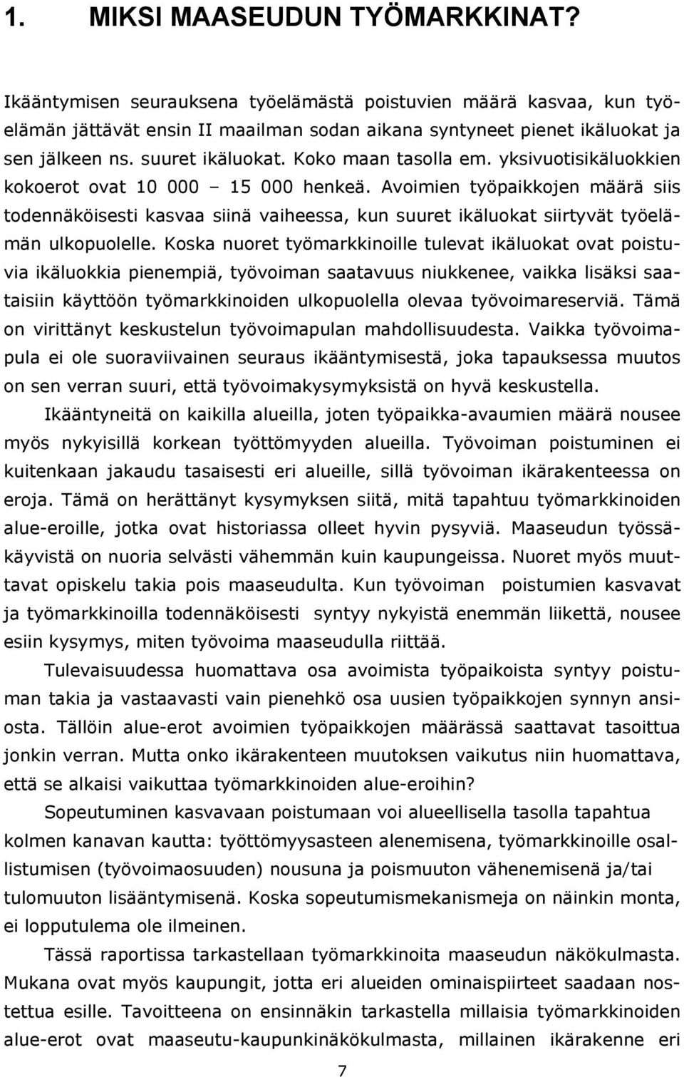 Avoimien työpaikkojen määrä siis todennäköisesti kasvaa siinä vaiheessa, kun suuret ikäluokat siirtyvät työelämän ulkopuolelle.