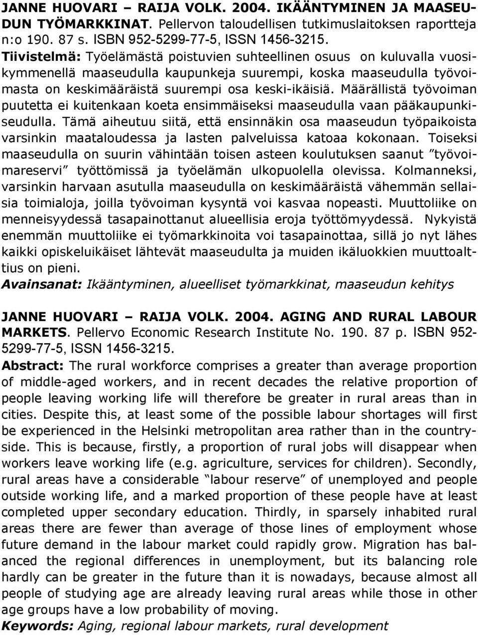 Määrällistä työvoiman puutetta ei kuitenkaan koeta ensimmäiseksi maaseudulla vaan pääkaupunkiseudulla.