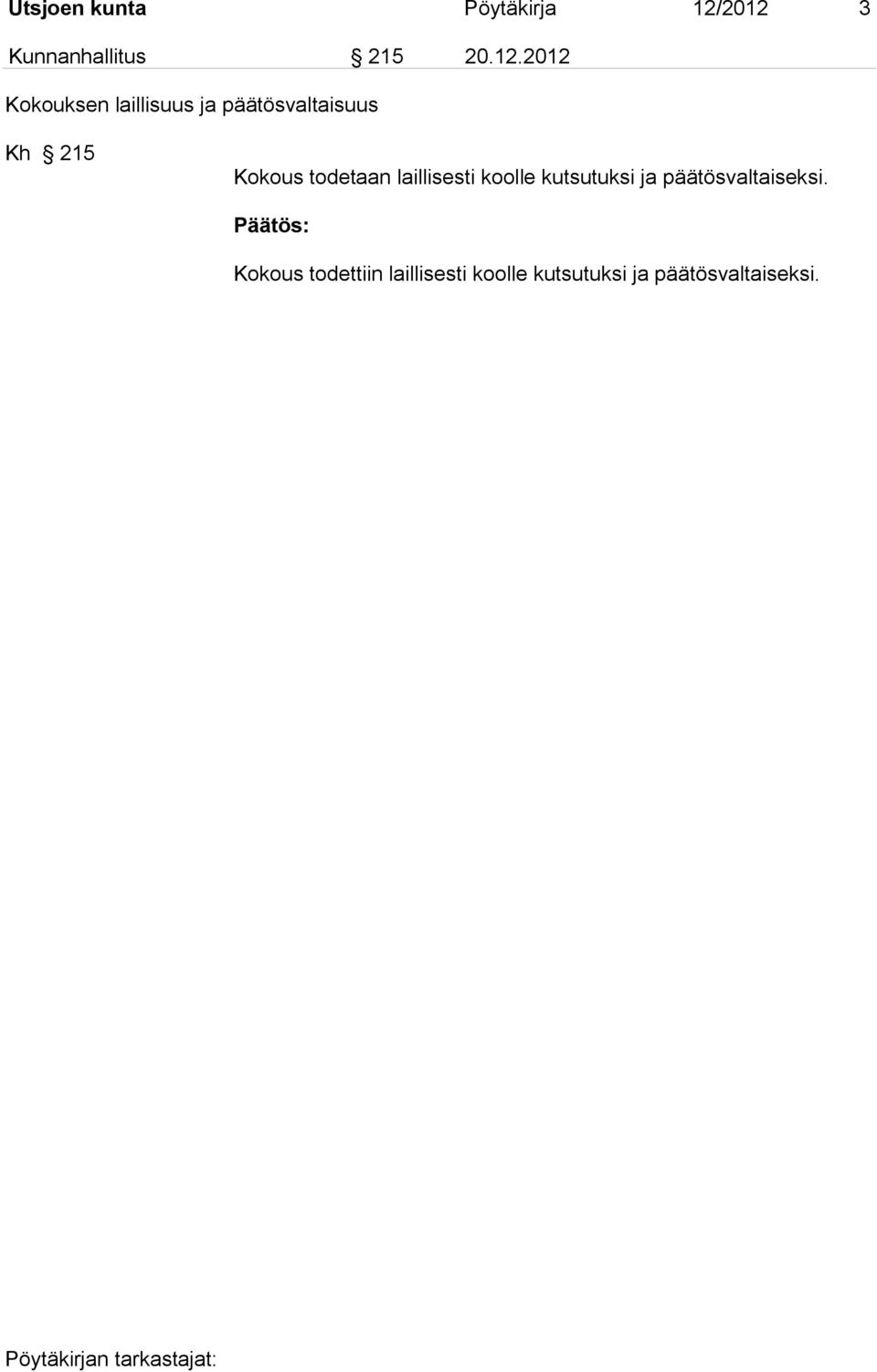 päätösvaltaisuus Kh 215 Kokous todetaan laillisesti koolle