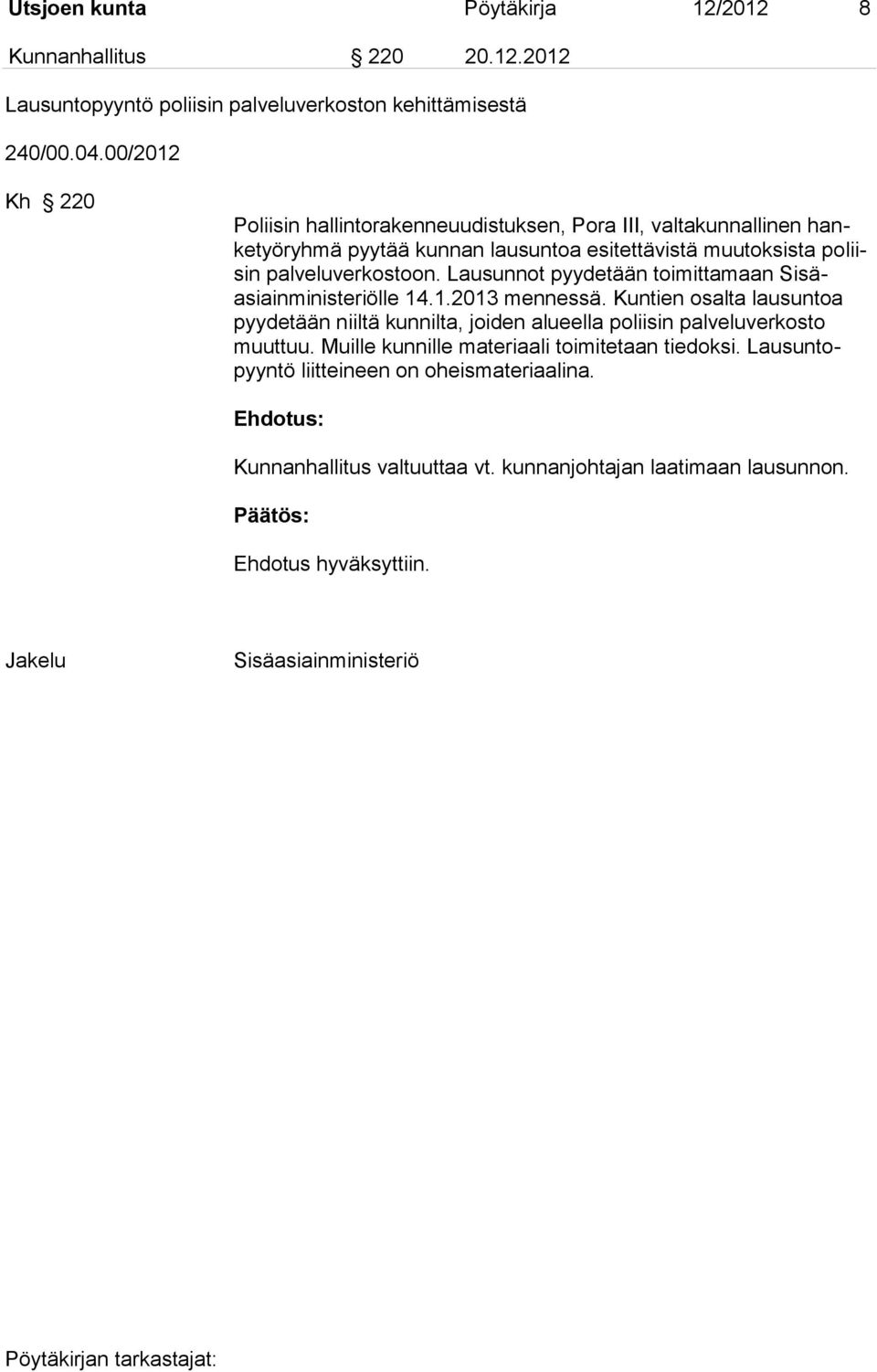 Lausunnot pyydetään toimittamaan Sisäasiainministeriölle 14.1.2013 mennessä.
