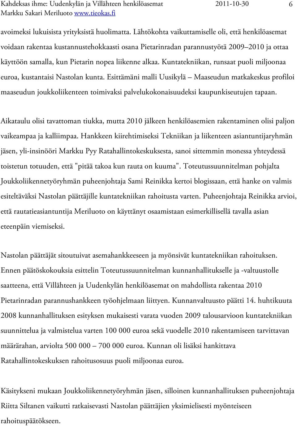 Kuntatekniikan, runsaat puoli miljoonaa euroa, kustantaisi Nastolan kunta.