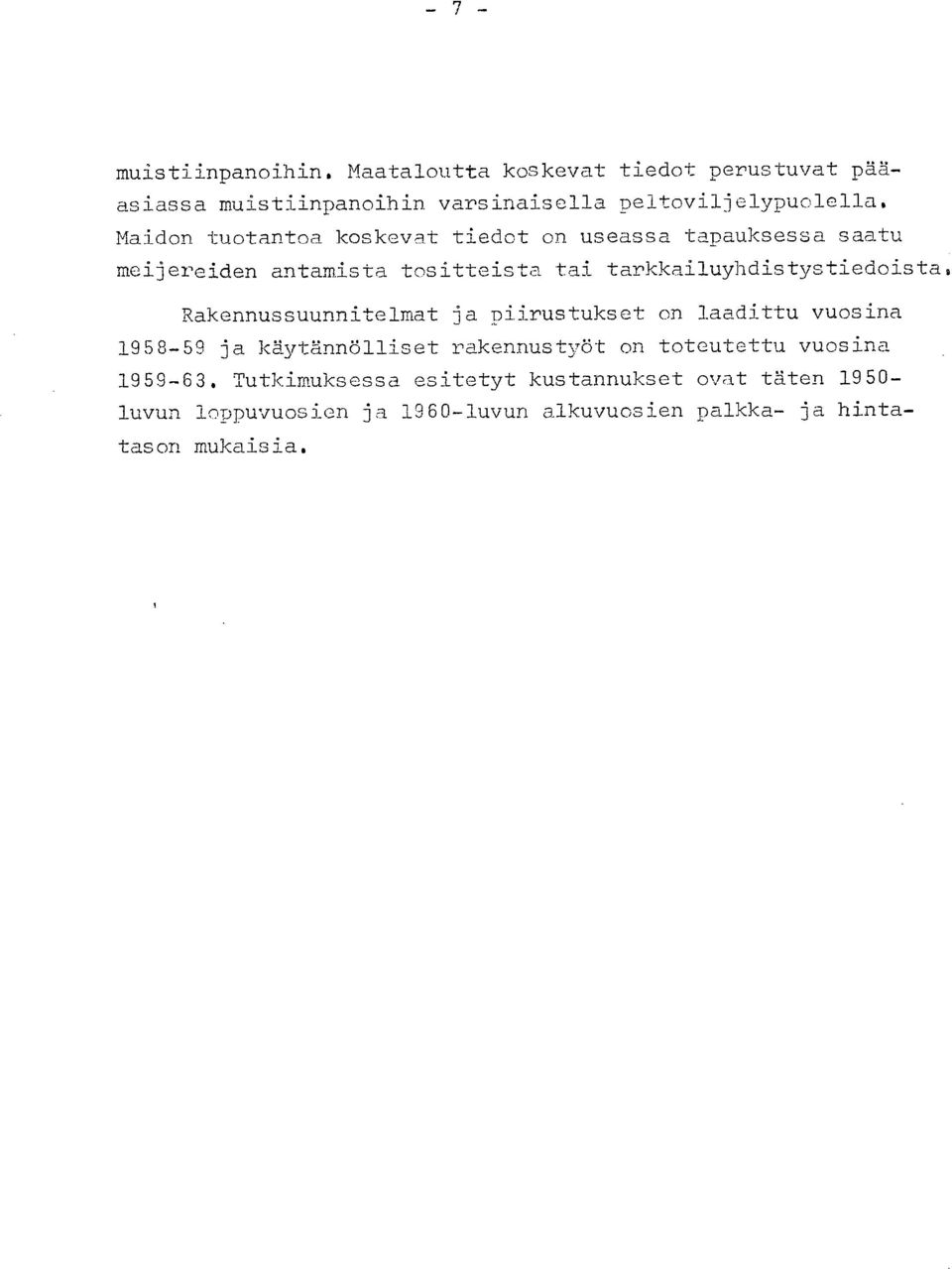 Rakennussuunnitelmat ja piirustukset on laadittu vuosina 1958-59 ja käytännölliset rakennustyöt on toteutettu vuosina 1959-63.